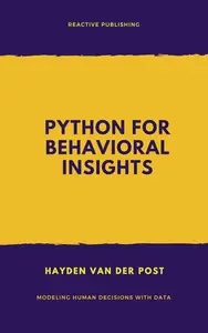 Python for Behavioral Insights: Modeling Human Decisions with Data: A Comprehensive Guide 2025