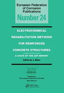 Electrochemical Rehabilitation Methods for Reinforced Concrete Structures - A State of the Art Report - Prepared by the Working