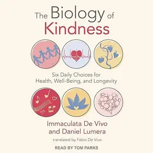 The Biology of Kindness: Six Daily Choices for Health, Well-Being, and Longevity [Audiobook]