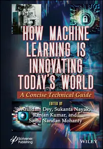 How Machine Learning is Innovating Today's World: A Concise Technical Guide