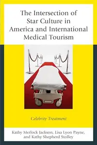 The Intersection of Star Culture in America and International Medical Tourism : Celebrity Treatment