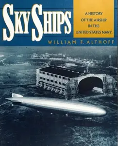Sky Ships: A History of the Airship in the United Stated Navy