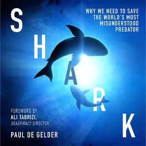 Shark: Why We Need to Save the World’s Most Misunderstood Predator