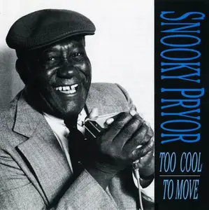Snooky Pryor - Too Cool to Move (1992)