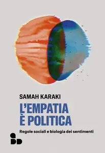 L'empatia è politica. Regole sociali e biologia dei sentimenti - Samah Karaki