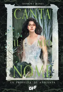Teodora Manes - Canta il mio nome. La profezia di Atalanta