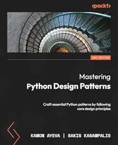 Mastering Python Design Patterns: Craft essential Python patterns by following core design principles