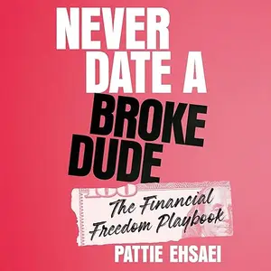 Never Date a Broke Dude: The Financial Freedom Playbook [Audiobook]