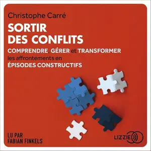 Christophe Carré, "Sortir des conflits: Comprendre, gérer et transformer les affrontements en épisodes constructifs"