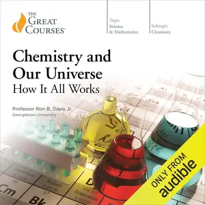 Chemistry and Our Universe: How It All Works [TTC Audio] (Repost)