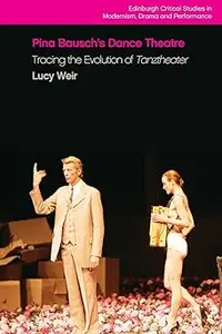 Pina Bausch's Dance Theatre: Tracing the Evolution of Tanztheater