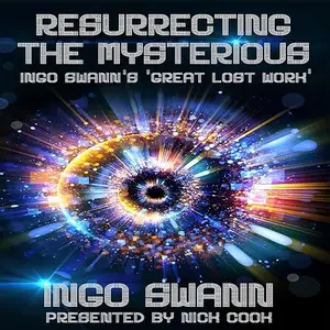Resurrecting the Mysterious: Ingo Swann's "Great Lost Work" [Audiobook]