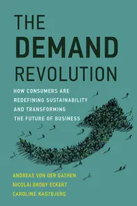 The Demand Revolution: How Smart Companies Can Create Value from Sustainability (Management on the Cutting Edge)