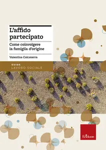 L'affido partecipato. Come coinvolgere la famiglia d'origine - Valentina Calcaterra