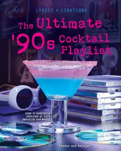 The Ultimate '90s Cocktail Playlist (Lyrics and Libations)