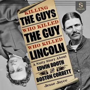 Killing the Guys Who Killed the Guy Who Killed Lincoln: A Nutty Story about Edwin Booth and Boston Corbett