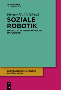 Soziale Robotik: Eine sozialwissenschaftliche Einführung - Florian Muhle