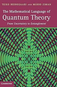 The Mathematical Language of Quantum Theory: From Uncertainty to Entanglement