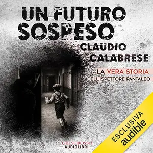 «Un futuro sospeso: La vera storia dell'ispettore Pantaleo» by Claudio Calabrese