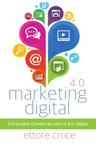 Marketing Digital 4.0: Estrategias Ganadoras para la Era Digital (Spanish Edition)