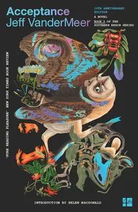 Acceptance (Southern Reach Trilogy, Book 3), 10th Anniversary Edition