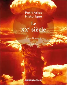 Petit atlas historique du XXe siècle (6e édition) - Marc Nouschi