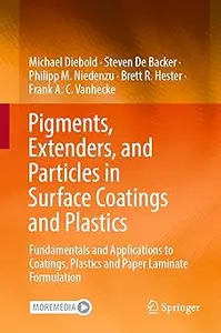 Pigments, Extenders, and Particles in Surface Coatings and Plastics: Fundamentals and Applications to Coatings, Plastics