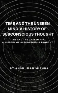 Time and the Unseen Mind A History of Subconscious Thought
