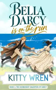 Bella Darcy is on the Run: The Disobedient Daughters of Darcy (Book 1)