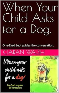 When Your Child Asks for a Dog: One-eyed Leo’ Guides the Conversation