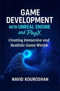 GAME DEVELOPMENT WITH UNREAL ENGINE and physx: Creating Immersive and Realistic Game Worlds