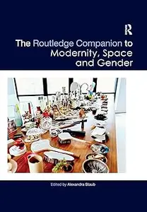 The Routledge Companion to Modernity, Space and Gender