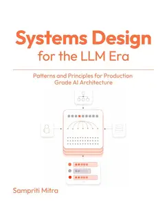 System Design for the LLM Era Patterns and Principles for Production-Grade AI Architecture