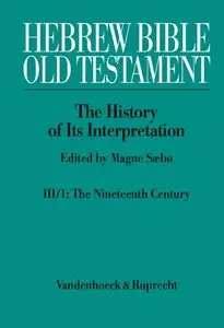 Hebrew Bible / Old Testament. III: From Modernism to Post-Modernism. Part I: The Nineteenth Century