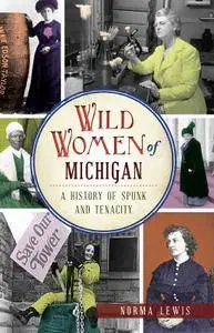 Wild Women of Michigan: A History of Spunk and Tenacity