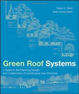 Green Roof Systems: A Guide to the Planning, Design and Construction of Building Over Structure (repost)