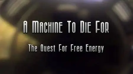 ABC - A Machine to Die for - The Quest for Free Energy (2003)