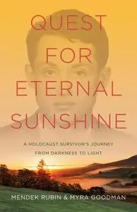 Quest for Eternal Sunshine: A Holocaust Survivor's Journey from Darkness to Light