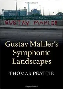Gustav Mahler's Symphonic Landscapes by Thomas Peattie