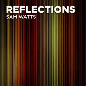 VA - Sam Watts: Reflections (2018) [Official Digital Download]