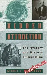 Hidden Attraction: The History and Mystery of Magnetism