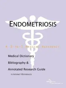 Endometriosis - A Medical Dictionary, Bibliography, and Annotated Research Guide to Internet References