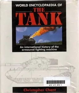 World Encyclopaedia of the Tank: An International History of the Armoured Fighting Machine