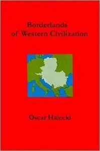 Borderlands of Western Civilization: A History of East Central Europe (Repost)