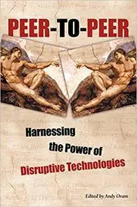 Peer-to-Peer : Harnessing the Power of Disruptive Technologies