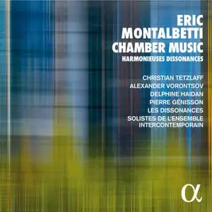 Christian Tetzlaff, Alexander Vorontsov, Delphine Haidan, Pierre Génisson - Eric Montalbetti: Chamber Music (2020)