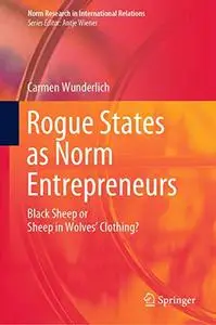 Rogue States as Norm Entrepreneurs: Black Sheep or Sheep in Wolves' Clothing? (Repost)