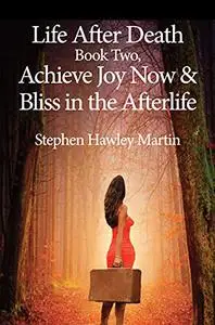 Life After Death Book Two, Achieve Joy Now & Bliss in the Afterlife (Life After Death Books)
