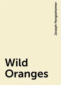 «Wild Oranges» by Joseph Hergesheimer