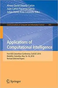 Applications of Computational Intelligence: First IEEE Colombian Conference, ColCACI 2018, Medellín, Colombia, May 16-18